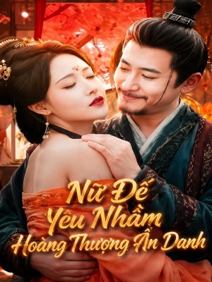 Nữ Đế Yêu Nhầm Hoàng Thượng Ẩn Danh - Nu De Yeu Nham Hoang Thuong An Danh (2026)