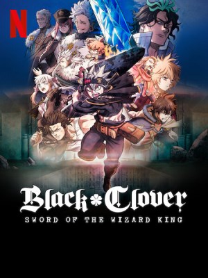Black Clover: Thanh Kiếm Của Ma Pháp Vương - Black Clover: Sword of the Wizard King (2023)