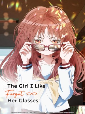 Cô Bạn Tôi Thầm Thích Lại Quên Mang Kính Rồi - The Girl I Like Forgot Her Glasses (2023)
